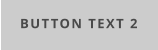 BUTTON TEXT 2